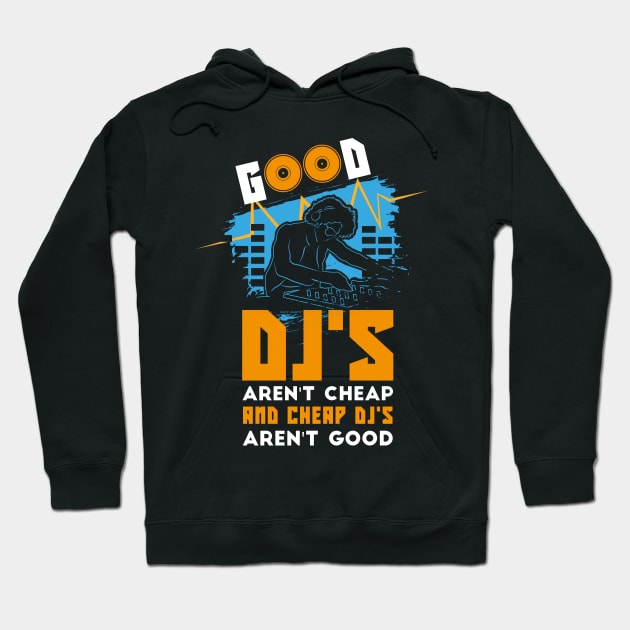 Good DJ arent Cheap and Cheap DJ Arent good Hoodie by FunnyphskStore